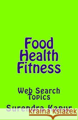 Food Health Fitness: Web Search Topics Surendra Kapur 9781533112354 Createspace Independent Publishing Platform