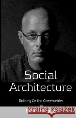 Social Architecture: Building On-line Communities Hintjens, Pieter 9781533112453 Createspace Independent Publishing Platform