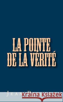 La Pointe de la Vérité Pailler, Jean 9781533112835 Createspace Independent Publishing Platform