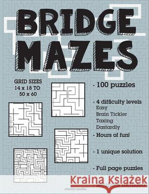 Bridge Mazes: 100 brain-teasing mazes in 4 different sizes Media, Clarity 9781533113733 Createspace Independent Publishing Platform