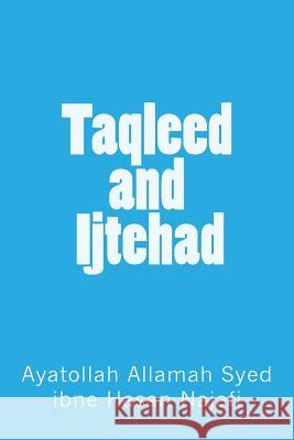 taqleed and ijtehad Ayatollah Allamah Syed Ibne Hasa Najafi 9781533114334 Createspace Independent Publishing Platform