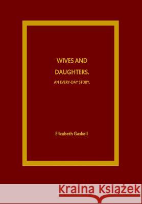 Wives and Daughters. An Every-Day Story Gaskell, Elizabeth Cleghorn 9781533114853 Createspace Independent Publishing Platform