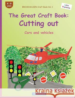 BROCKHAUSEN Craft Book Vol. 1 - The Great Craft Book: Cutting out: Cars and vehicles Golldack, Dortje 9781533115621 Createspace Independent Publishing Platform