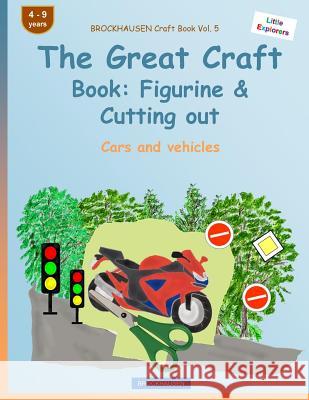 BROCKHAUSEN Craft Book Vol. 5 - The Great Craft Book: Figurine & Cutting out: Cars and vehicles Golldack, Dortje 9781533115683 Createspace Independent Publishing Platform