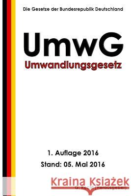 Umwandlungsgesetz - UmwG, 1. Auflage 2016 Recht, G. 9781533116291 Createspace Independent Publishing Platform