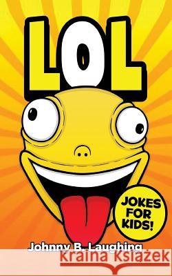 LoL!: Funny Jokes for Kids Laughing, Johnny B. 9781533116376 Createspace Independent Publishing Platform