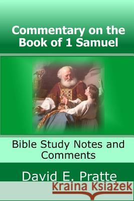 Commentary on the Book of 1 Samuel: Bible Study Notes and Comments David E. Pratte 9781533116512 Createspace Independent Publishing Platform