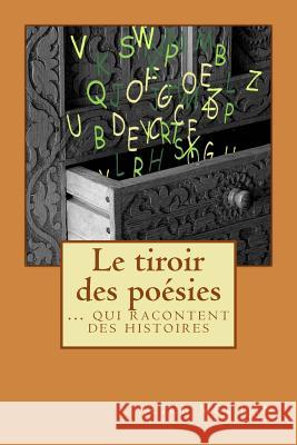 Le tiroir des poésies: ...qui raconte des histoires Mei Lan, Alice 9781533116994 Createspace Independent Publishing Platform