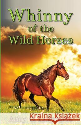 Whinny of the Wild Horses Amy C. Laundrie 9781533117496