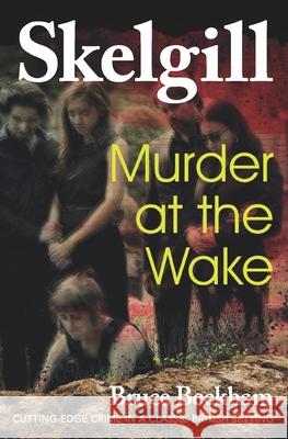 Murder at the Wake: Inspector Skelgill Investigates Bruce Beckham 9781533117823