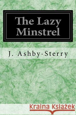 The Lazy Minstrel J. Ashby-Sterry 9781533117946