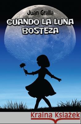 Cuando la luna bosteza Juan Gralla 9781533117977 Createspace Independent Publishing Platform