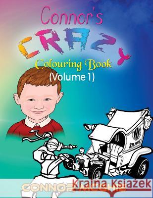 Connor's Crazy Colouring Book: Colouring for Kids Connor McGhie 9781533118110 Createspace Independent Publishing Platform