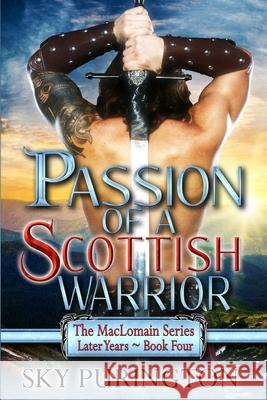 Passion of a Scottish Warrior: The MacLomain Series: Later Years Book 4 Sky Purington 9781533118288 Createspace Independent Publishing Platform