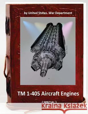TM 1-405 Aircraft Engines. ( SPECIAL ) War Department, United States 9781533118837 Createspace Independent Publishing Platform