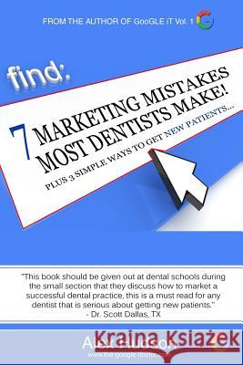 7 Marketing Mistakes Most Dentists Make: Plus 3 Proven Ways to get New Patients Carol Nelson Monique Hudson Alex Hudson 9781533118929 Createspace Independent Publishing Platform
