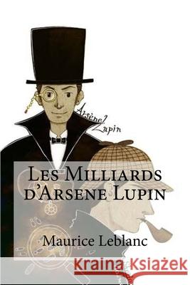 Les Milliards d'Arsene Lupin Maurice Leblanc 9781533119445