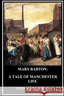 Mary Barton: A Tale of Manchester Life Elizabeth Cleghorn Gaskell 9781533119575 Createspace Independent Publishing Platform