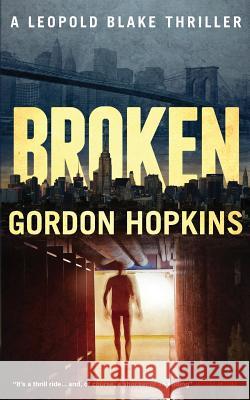 Broken: A Leopold Blake Thriller Gordon Hopkins Nick Stephenson 9781533119742