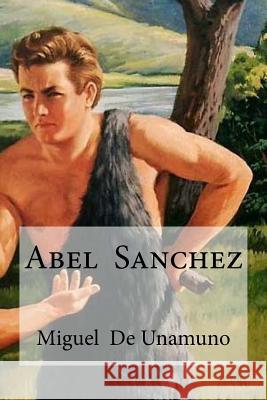 Abel Sanchez Miguel Unamuno Edibooks 9781533120212 Createspace Independent Publishing Platform