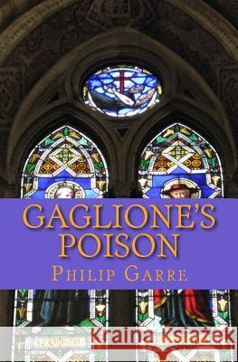 Gaglione's Poison: A medieval surgeon's involvement in the papal succession during the Avignon Papacy. Garre, Philip 9781533120441