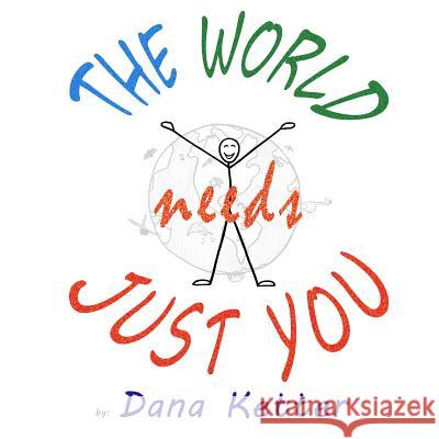 The World Needs Just You Dana Ketter 9781533120496 Createspace Independent Publishing Platform