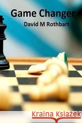 Game Changer David M. Rothbart 9781533121943 Createspace Independent Publishing Platform