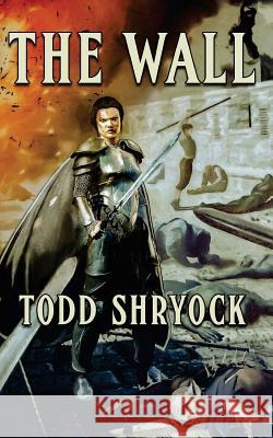 The Wall Todd Shryock 9781533122179 Createspace Independent Publishing Platform