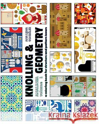 Knolling & Geometry: a coloring book for structure and pattern lovers Gonzalez, Ana Lidia 9781533122407 Createspace Independent Publishing Platform