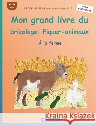 BROCKHAUSEN Livre du bricolage vol. 2 - Mon grand livre du bricolage: Piquer-animaux: À la ferme Golldack, Dortje 9781533122469 Createspace Independent Publishing Platform
