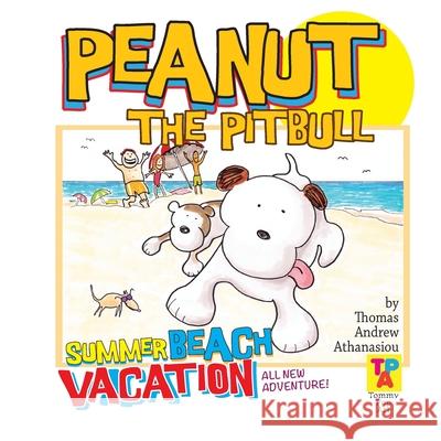 Peanut The Pitbull's Summer Beach Vacation Thomas Andrew Athanasiou 9781533122742 Createspace Independent Publishing Platform