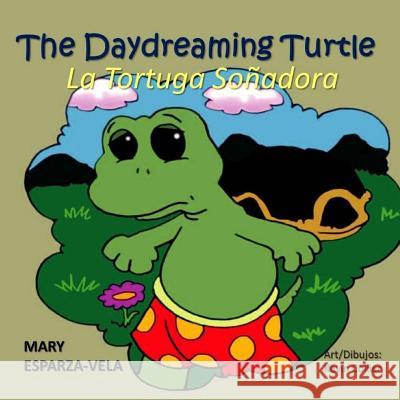 The Daydreaming Turtle/La Tortuga Sonadora Mary Esparza- Vela 9781533123916 Createspace Independent Publishing Platform