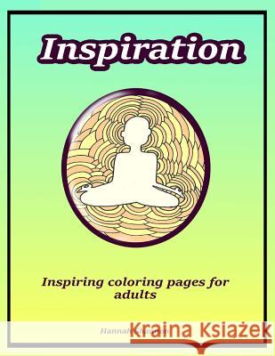 Inspiration: Inspiring coloring pages for adults Shannon, Hannah 9781533124470 Createspace Independent Publishing Platform