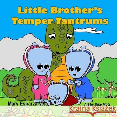 Little Brother's Temper Tantrums Mary Esparza- Vela 9781533124876 Createspace Independent Publishing Platform