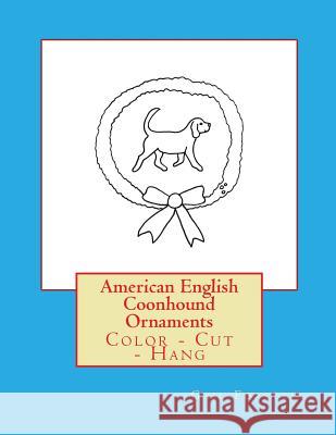 American English Coonhound Ornaments: Color - Cut - Hang Gail Forsyth 9781533125583