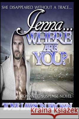 Jenna...Where Are You? Toye Lawson Brown 9781533126047 Createspace Independent Publishing Platform