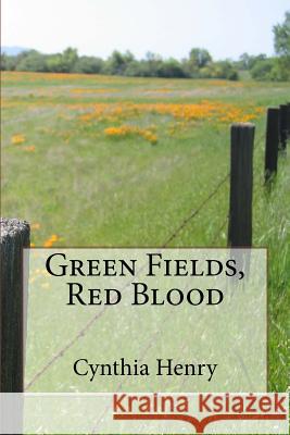 Green Fields, Red Blood Cynthia Henry 9781533126351