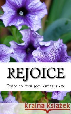 Rejoice: Finding the joy after pain Young, Dominique 9781533126375