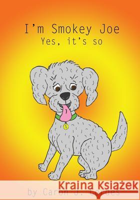 I'm Smokey Joe Yes it's So Cordes, Caron J. 9781533126771 Createspace Independent Publishing Platform