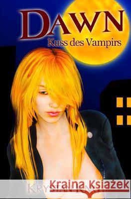 Dawn - Der Kuss des Vampirs: Paranormale leidenschaftliche Vampirerotik 18+ Knight, Krystan 9781533126931 Createspace Independent Publishing Platform