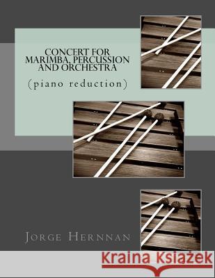 Concert for Marimba, Percussion and Orchestra: (piano reduction) Hernnan, Jorge 9781533127938 Createspace Independent Publishing Platform