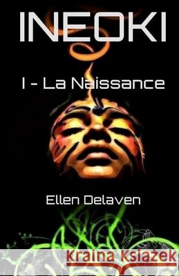 Ineoki: I - La Naissance Ellen Delaven 9781533129055 Createspace Independent Publishing Platform