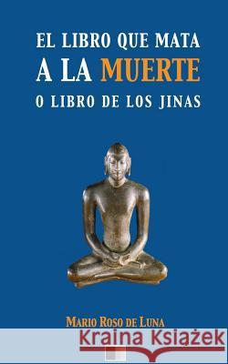 El libro que mata a la Muerte o el Libro de los Jinas Roso de Luna, Mario 9781533129208