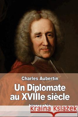 Un Diplomate au XVIIIe siècle: L'abbé Dubois d'après les archives des affaires étrangères Aubertin, Charles 9781533130204 Createspace Independent Publishing Platform