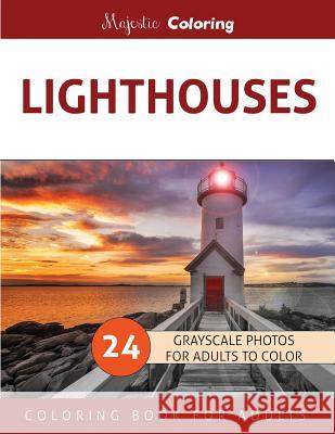 Lighthouses: Grayscale Photo Coloring Book for Adults Majestic Coloring 9781533131416 Createspace Independent Publishing Platform