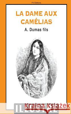 La dame aux camélias (illustré) Dumas Fils, Alexandre 9781533132086 Createspace Independent Publishing Platform