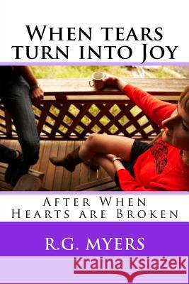 When tears turn into Joy: After When hearts are Broken Schweitzer, Hans 9781533132093 Createspace Independent Publishing Platform