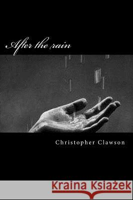 After the rain Clawson, Christopher 9781533132543 Createspace Independent Publishing Platform