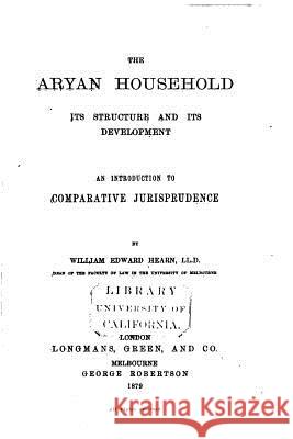 The Aryan Household, Its Structure and Its Development William Edward Hearn 9781533133663