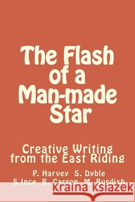The Flash of a Man-made Star: Creative Writing from the East Riding Harvey, Paul 9781533133939